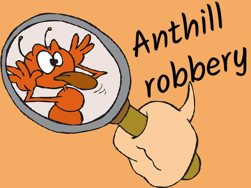 Anthill robbery img